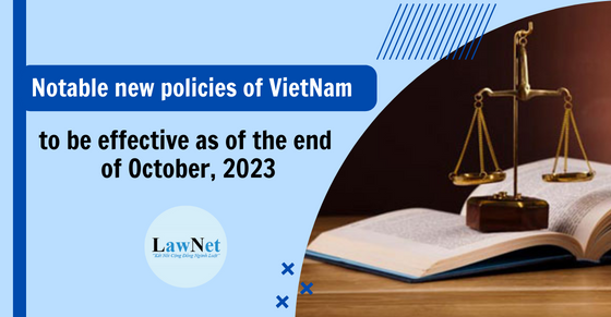 Notable new policies of Vietnam effective from the end of October 2023